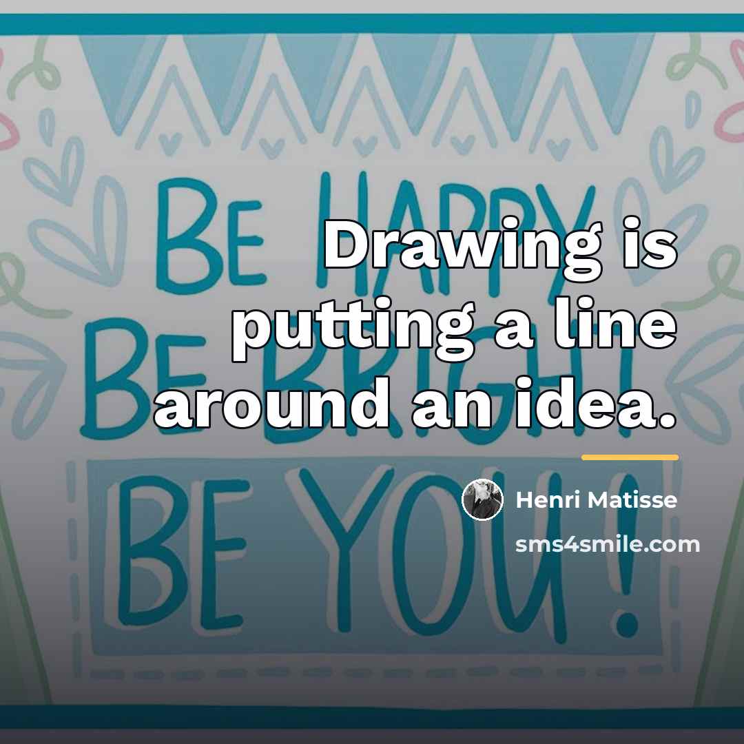 “Drawing is putting a line around an idea.…” quote by Henri Matisse