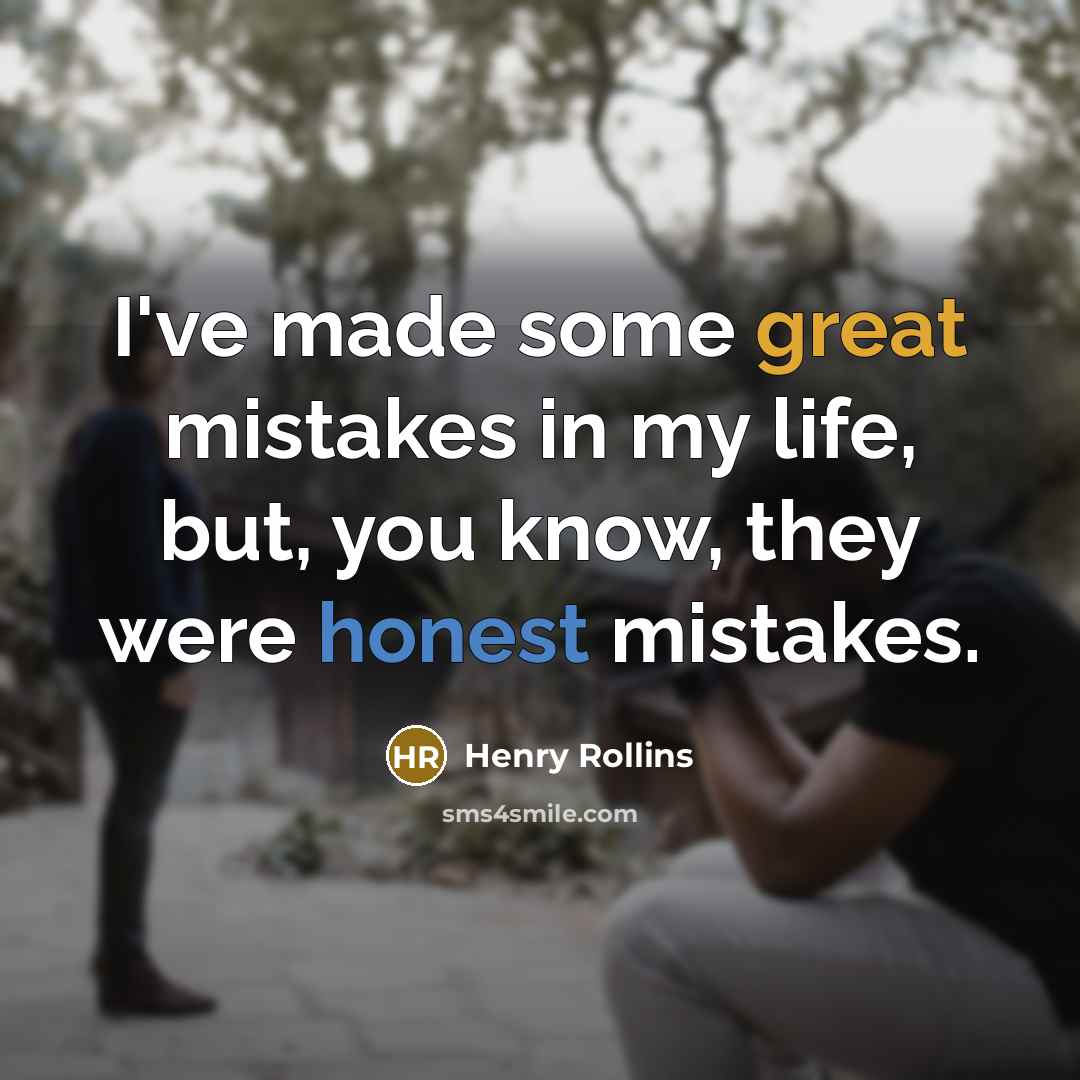 “I've made some great mistakes in my life, but, you…” quote by Henry Rollins
