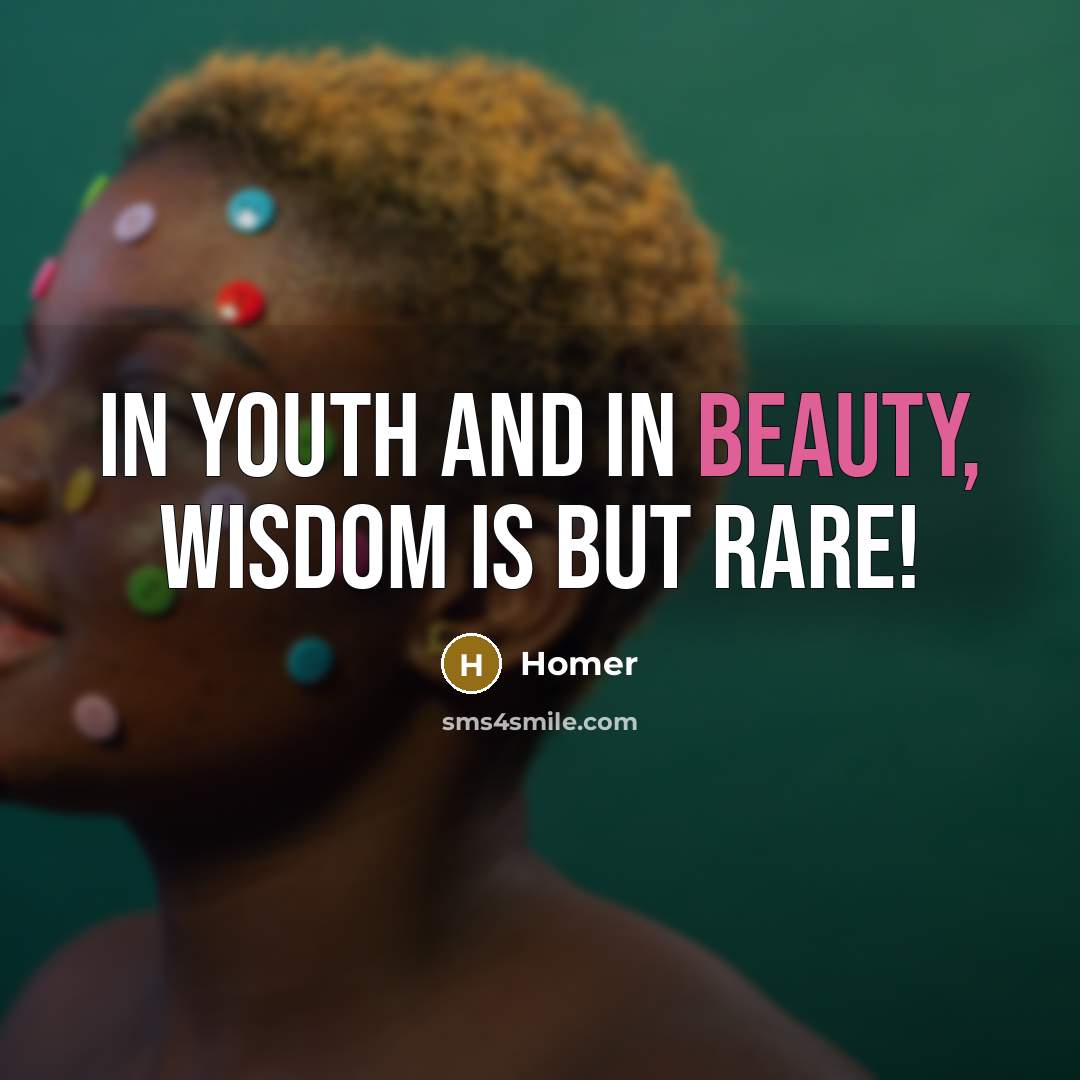“In youth and in beauty, wisdom is but rare!…” quote by Homer