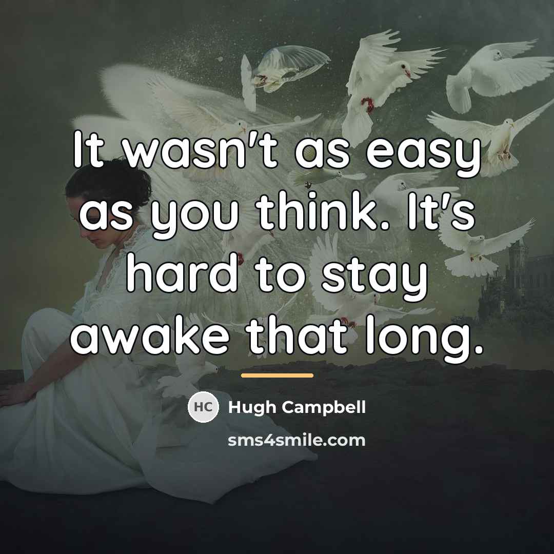 “It wasn't as easy as you think. It's hard to…” quote by Hugh Campbell