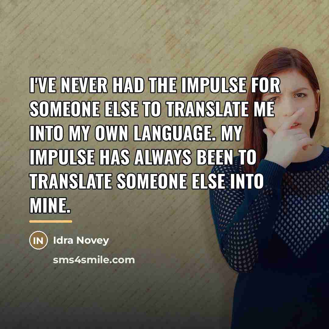 “I've never had the impulse for someone else to translate…” quote by Idra Novey