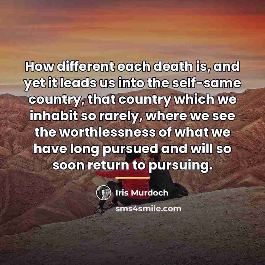 “How different each death is, and yet it leads us…” quote by Iris Murdoch