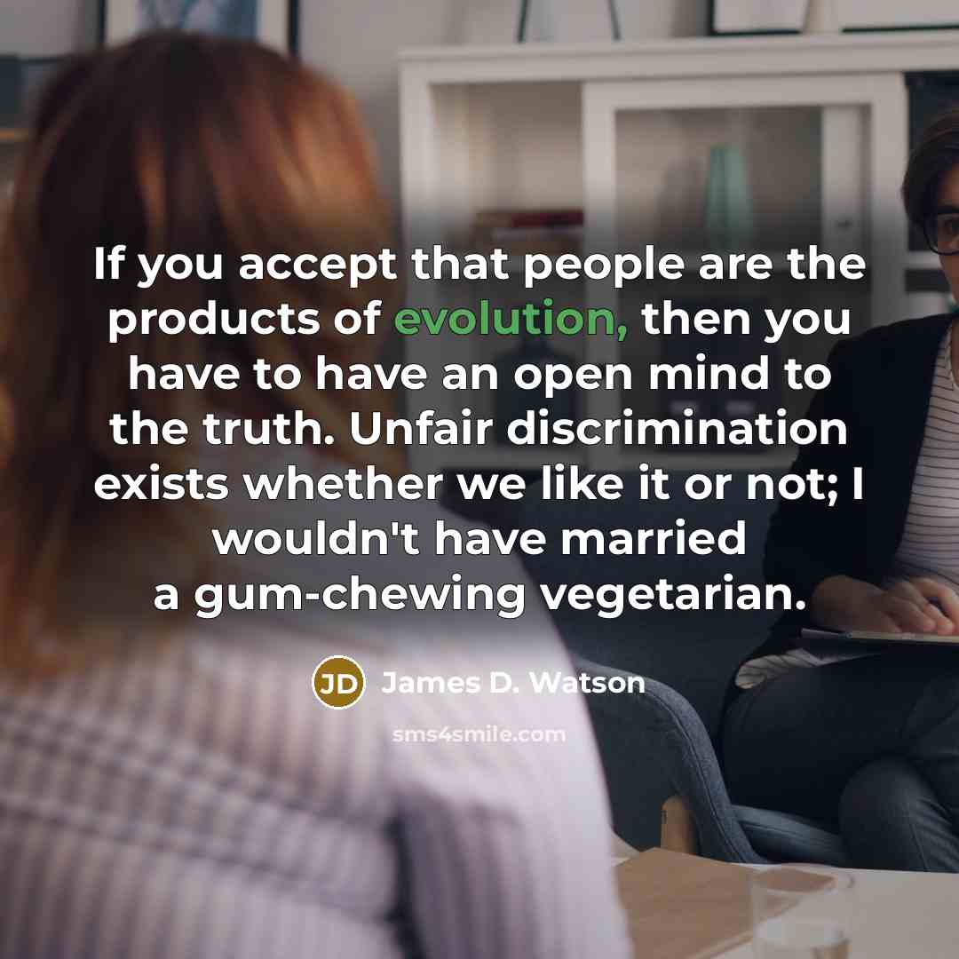 “If you accept that people are the products of evolution,…” quote by James D. Watson