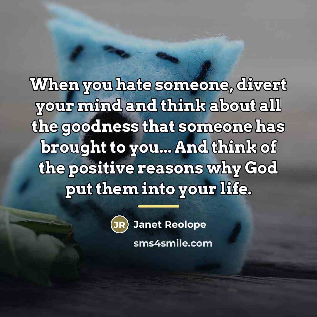 “When you hate someone, divert your mind and think about…” quote by Janet Reolope