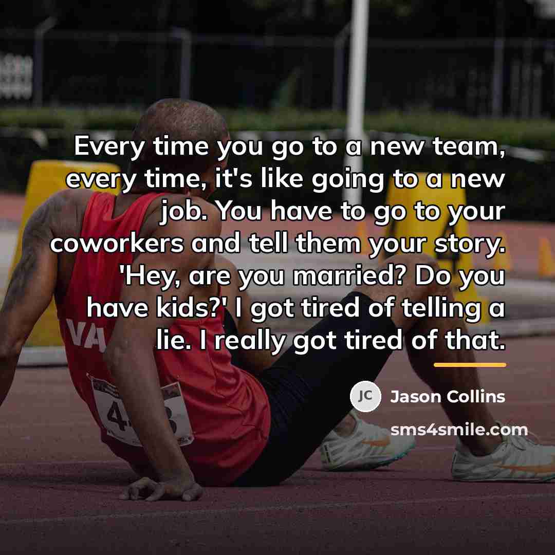 “Every time you go to a new team, every time,…” quote by Jason Collins