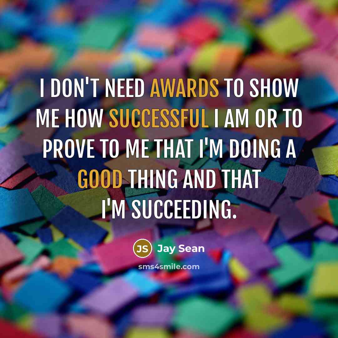 “I don't need awards to show me how successful I…” quote by Jay Sean
