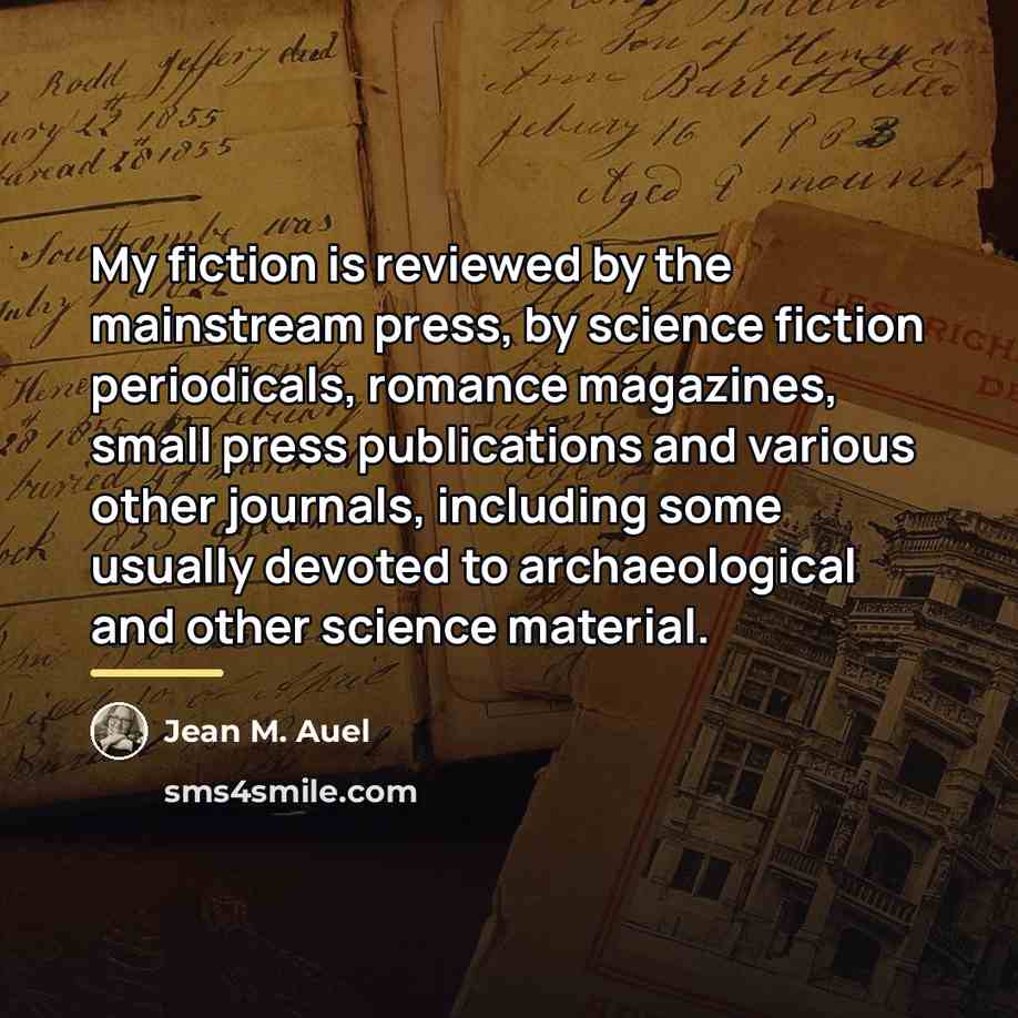 “My fiction is reviewed by the mainstream press, by science…” quote by Jean M. Auel