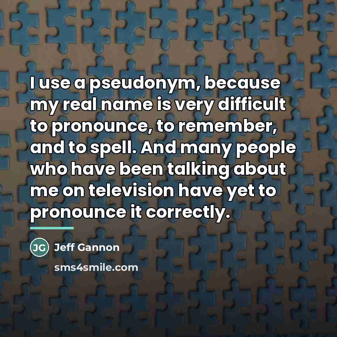 “I use a pseudonym, because my real name is very…” quote by Jeff Gannon