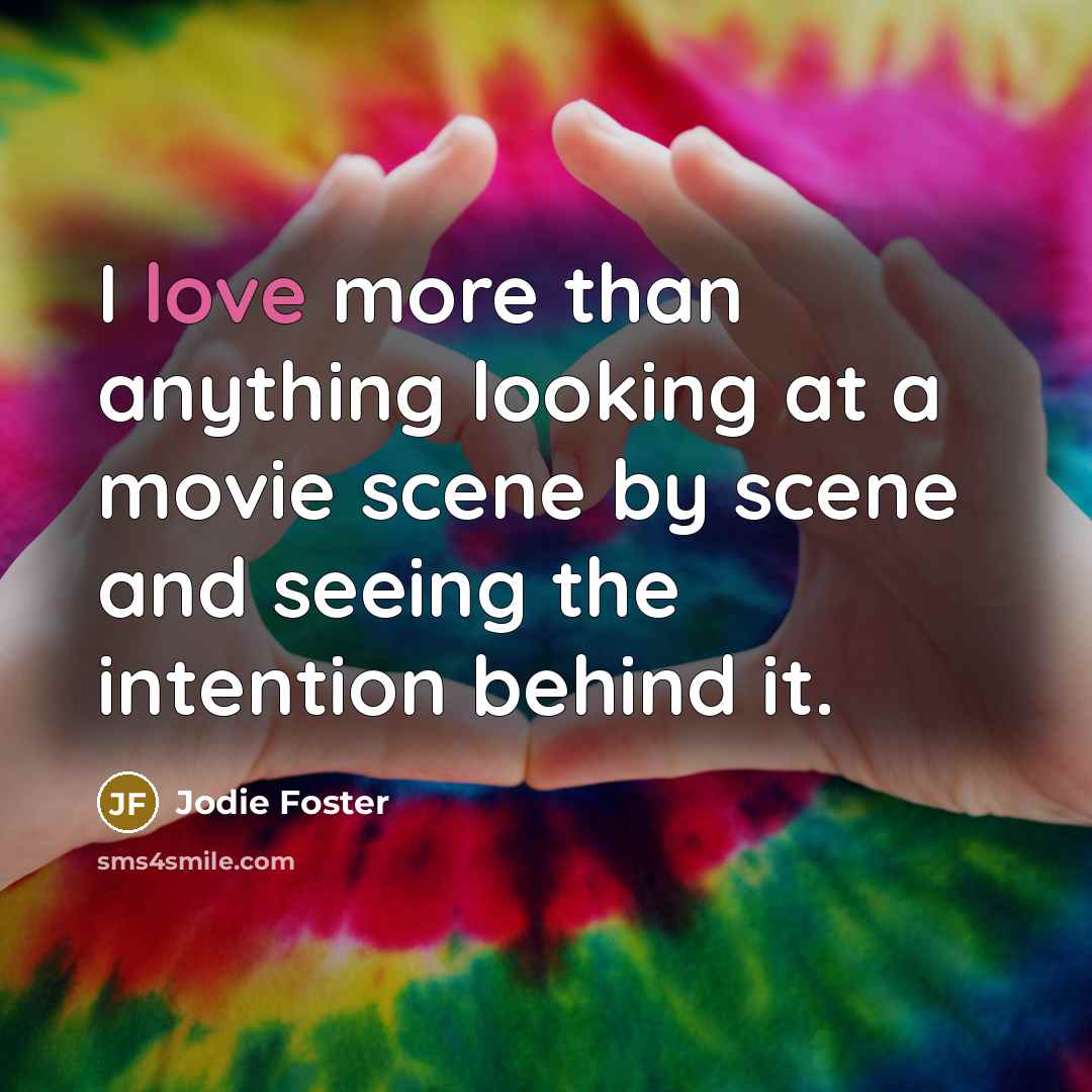 “I love more than anything looking at a movie scene…” quote by Jodie Foster