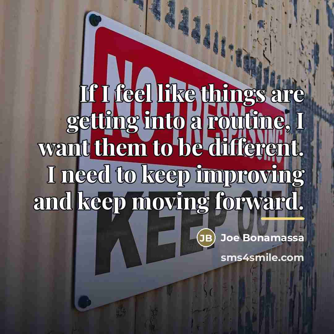 “If I feel like things are getting into a routine,…” quote by Joe Bonamassa