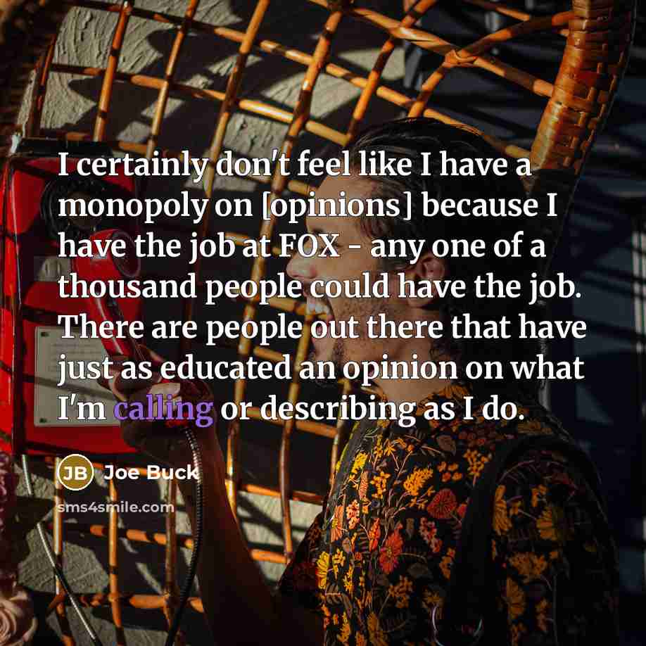 “I certainly don't feel like I have a monopoly on…” quote by Joe Buck