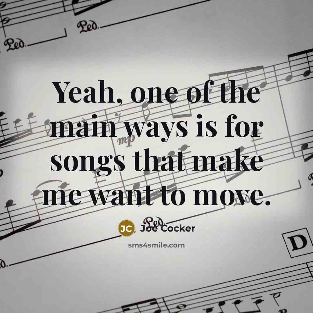 “Yeah, one of the main ways is for songs that…” quote by Joe Cocker