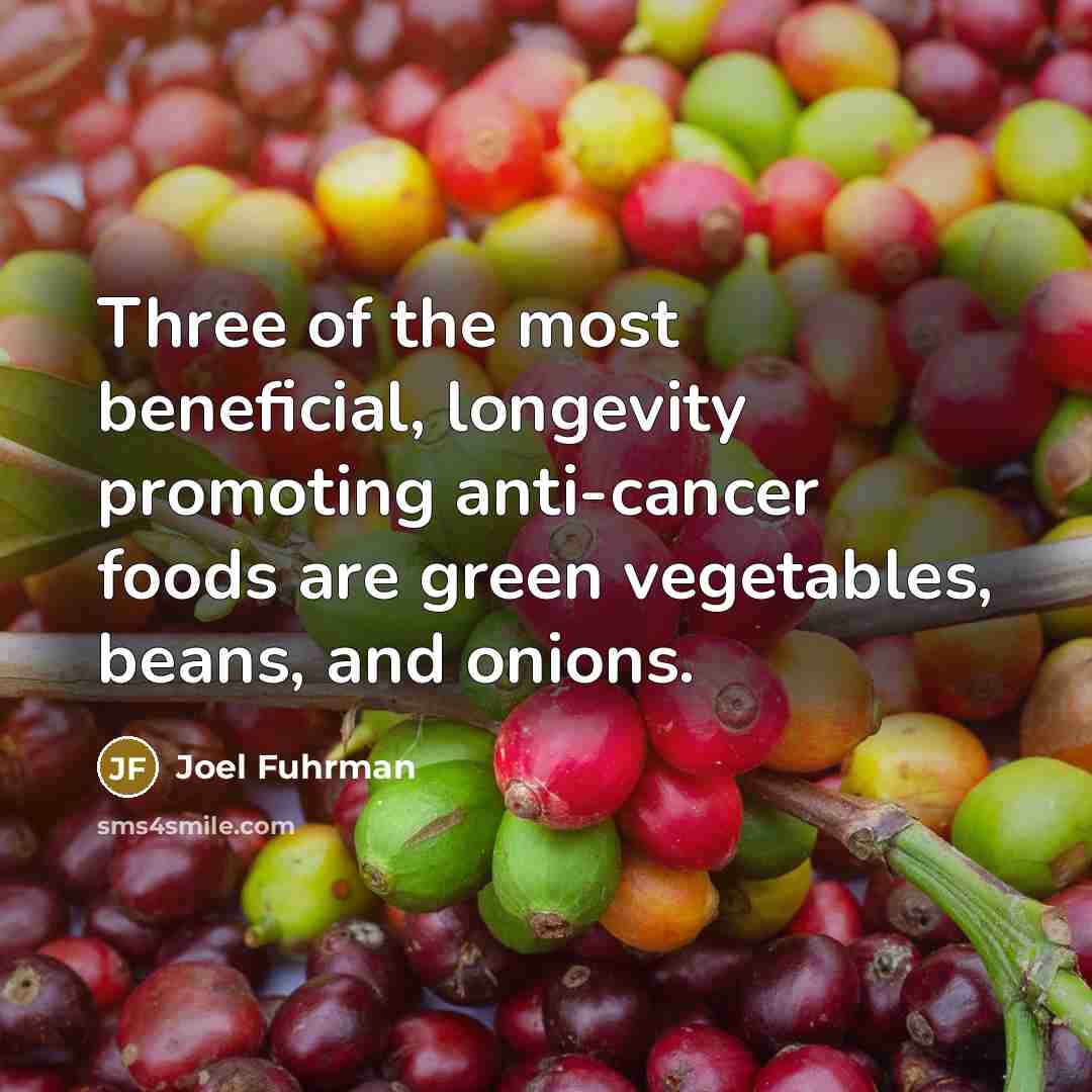 “Three of the most beneficial, longevity promoting anti-cancer foods are…” quote by Joel Fuhrman