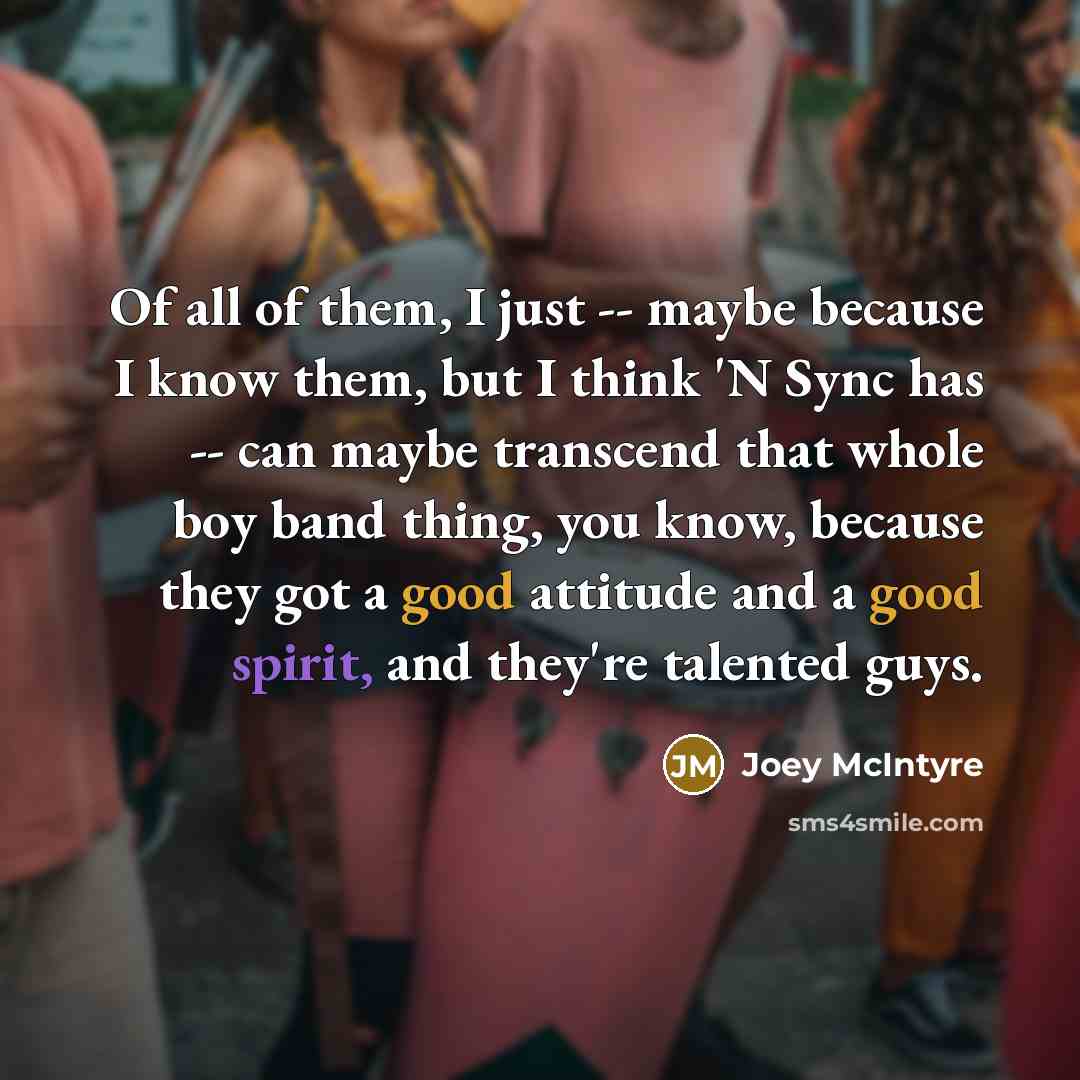 “Of all of them, I just -- maybe because I…” quote by Joey McIntyre