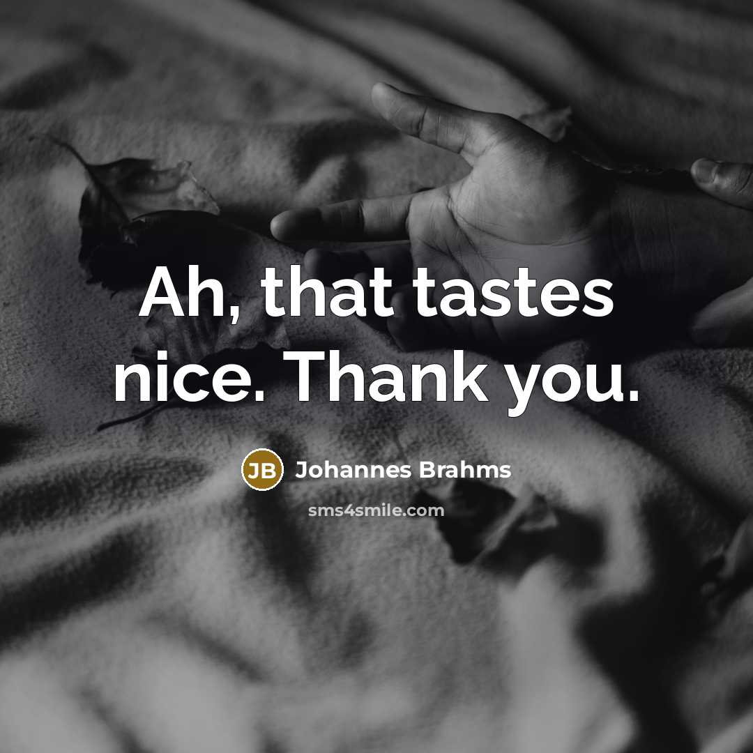 “Ah, that tastes nice. Thank you.…” quote by Johannes Brahms