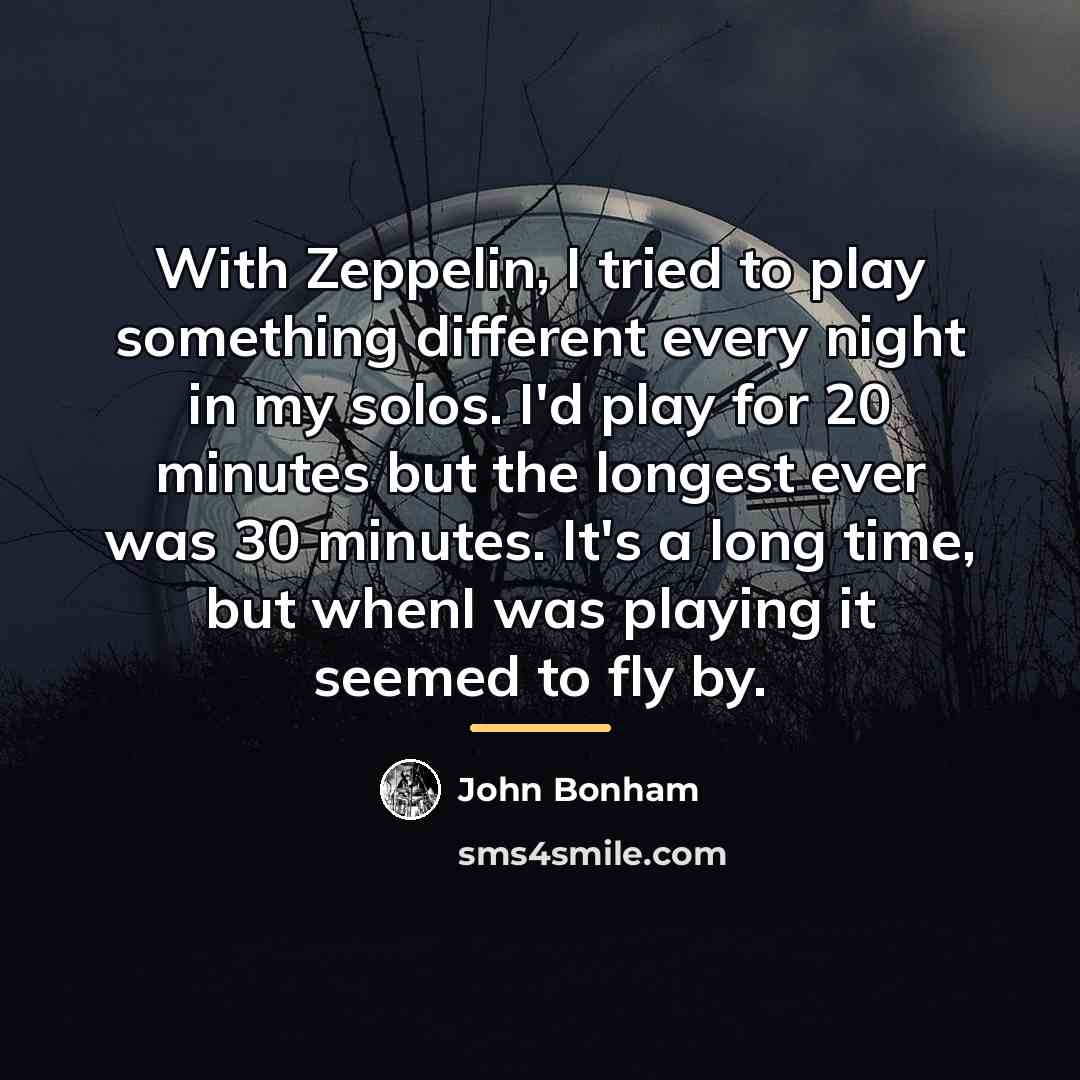 “With Zeppelin, I tried to play something different every night…” quote by John Bonham