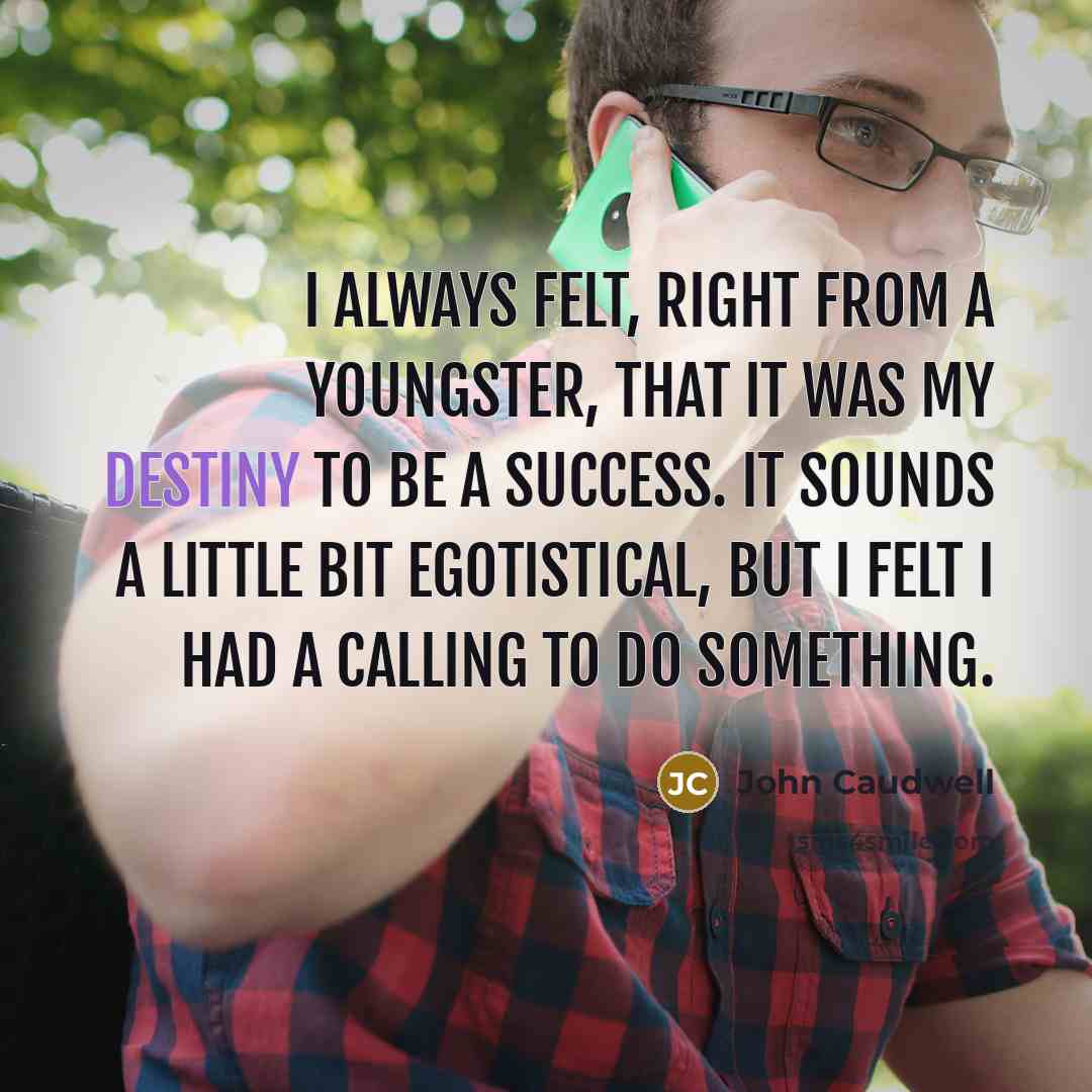 “I always felt, right from a youngster, that it was…” quote by John Caudwell