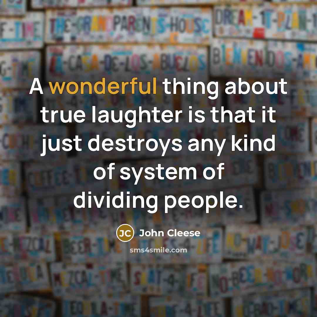 “A wonderful thing about true laughter is that it just…” quote by John Cleese
