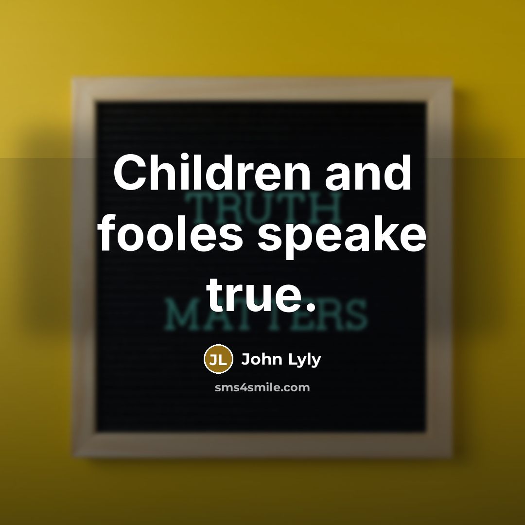 “Children and fooles speake true.…” quote by John Lyly