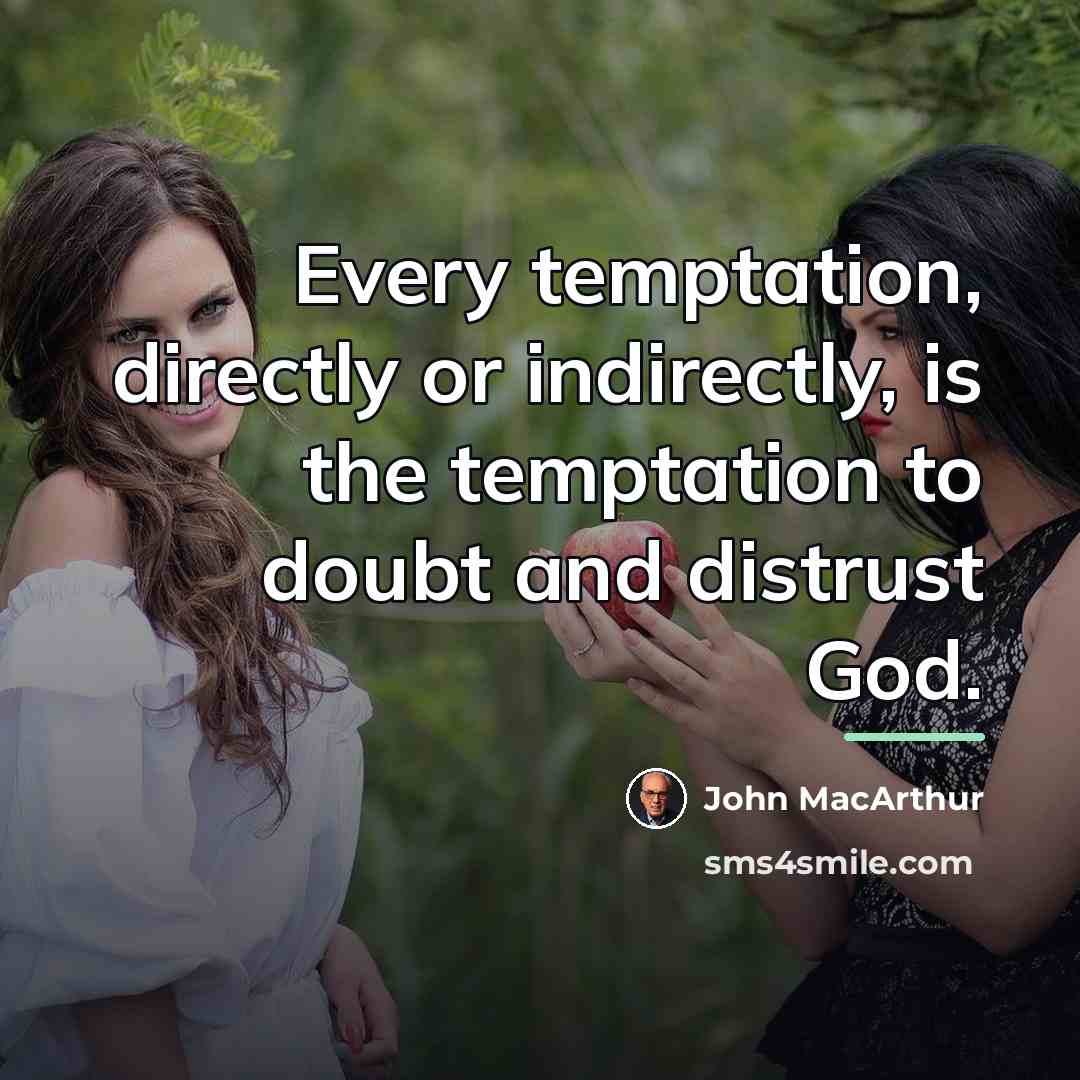 “Every temptation, directly or indirectly, is the temptation to doubt…” quote by John Macarthur
