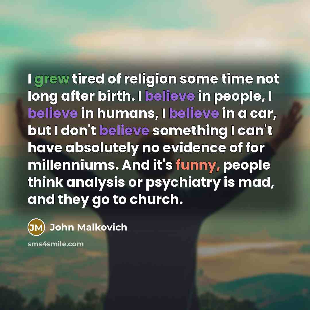 “I grew tired of religion some time not long after…” quote by John Malkovich