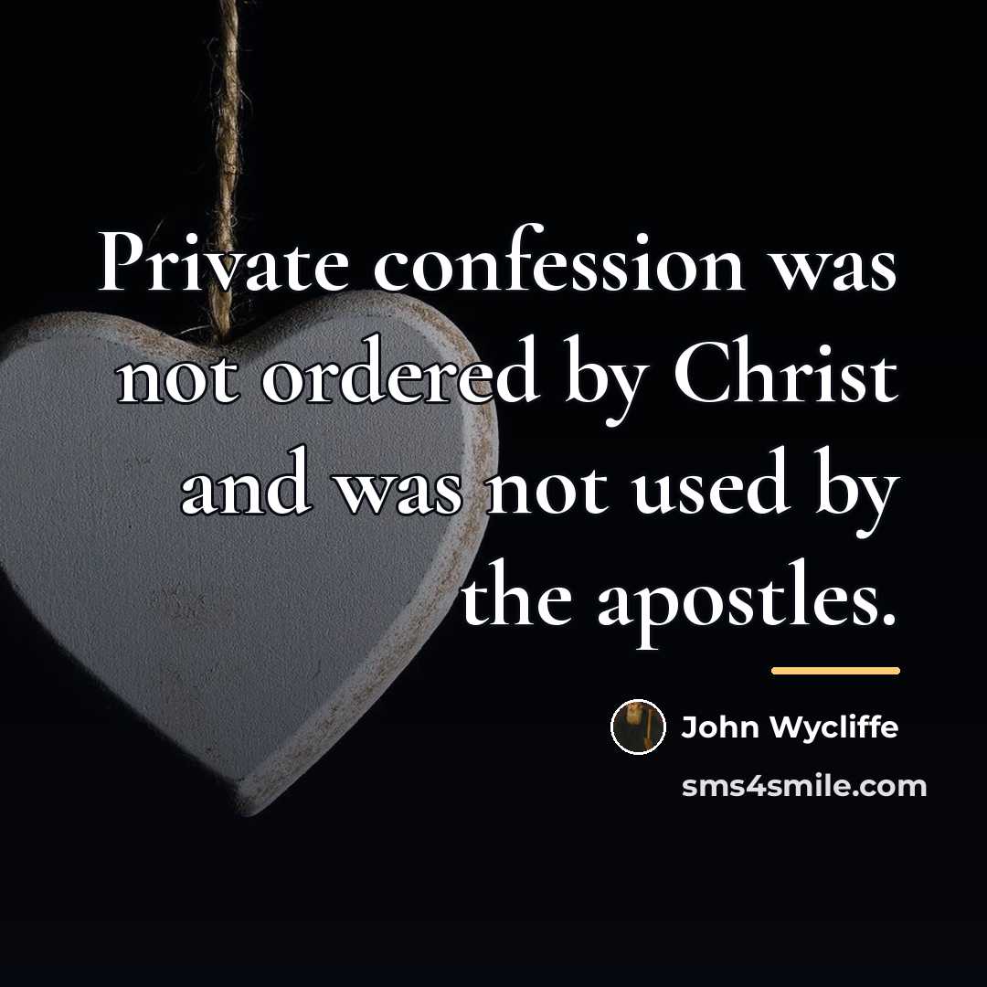 “Private confession was not ordered by Christ and was not…” quote by John Wycliffe