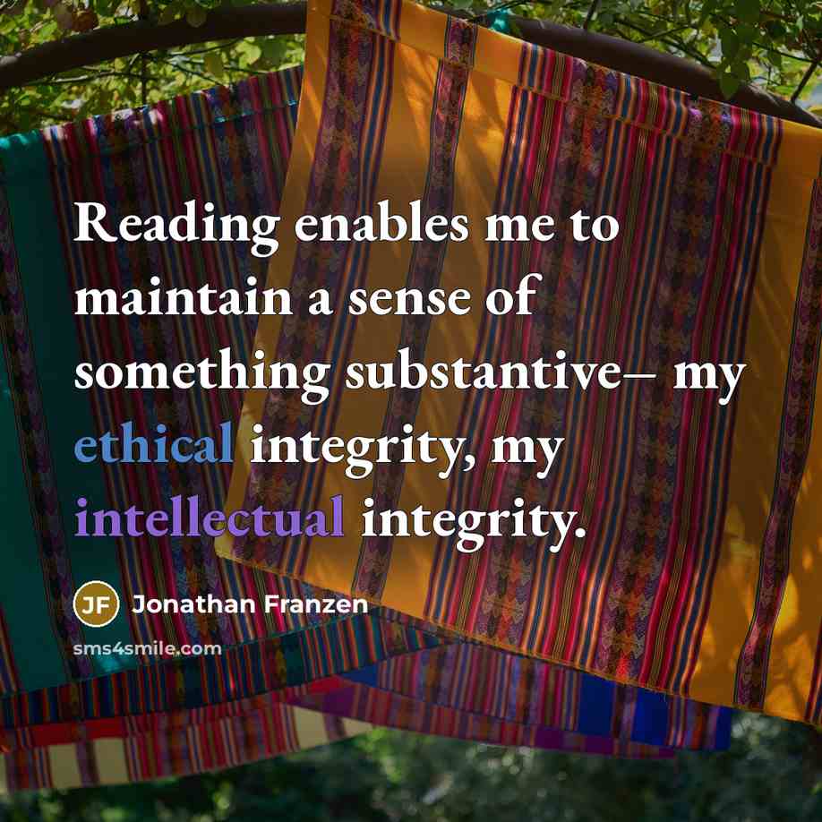 “Reading enables me to maintain a sense of something substantive–…” quote by Jonathan Franzen