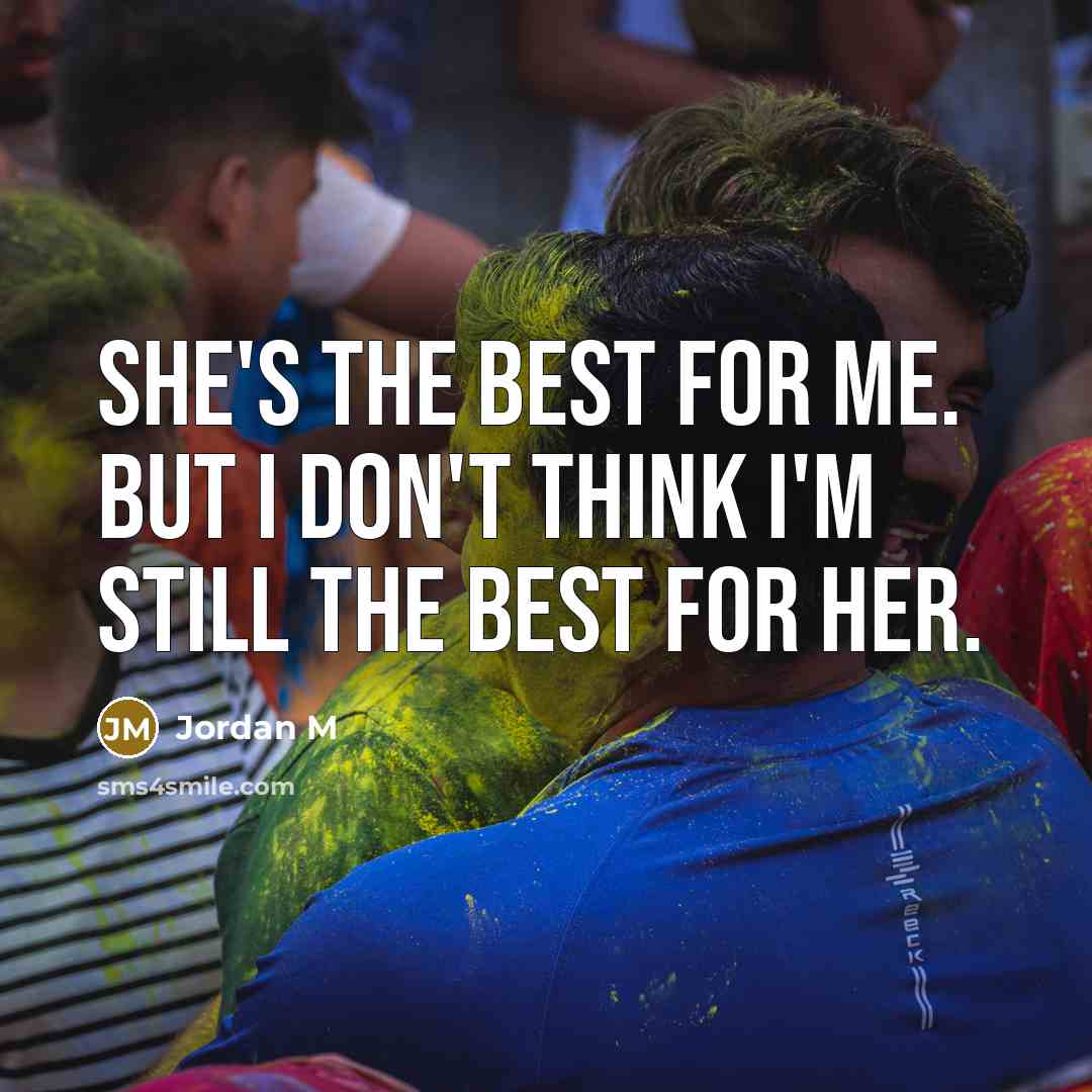 “She's the Best for me. But I don't think I'm…” quote by Jordan M