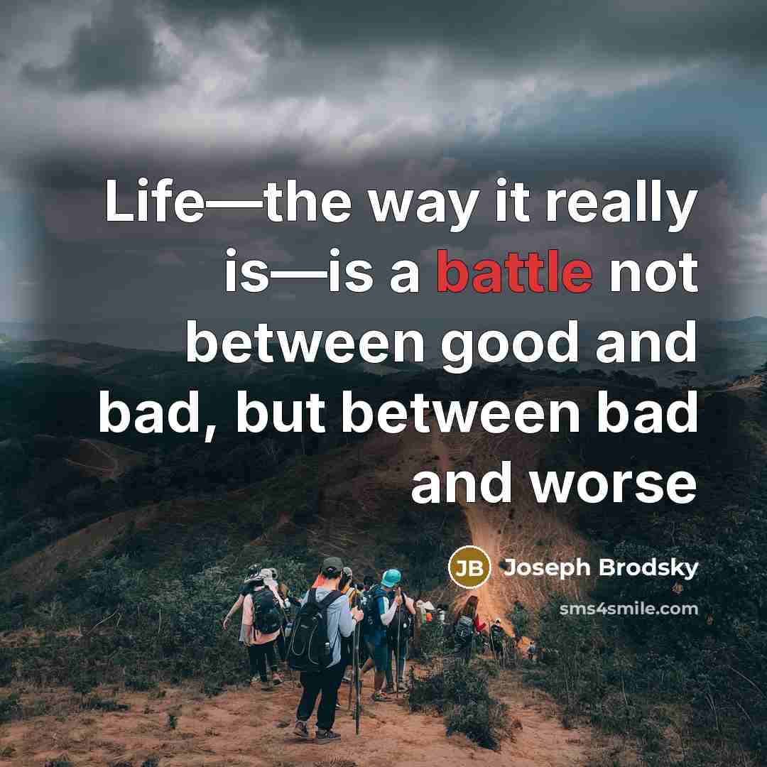 “Life—the way it really is—is a battle not between good…” quote by Joseph Brodsky