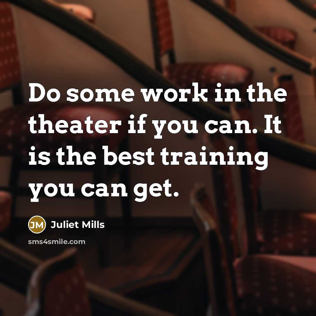 “Do some work in the theater if you can. It…” quote by Juliet Mills