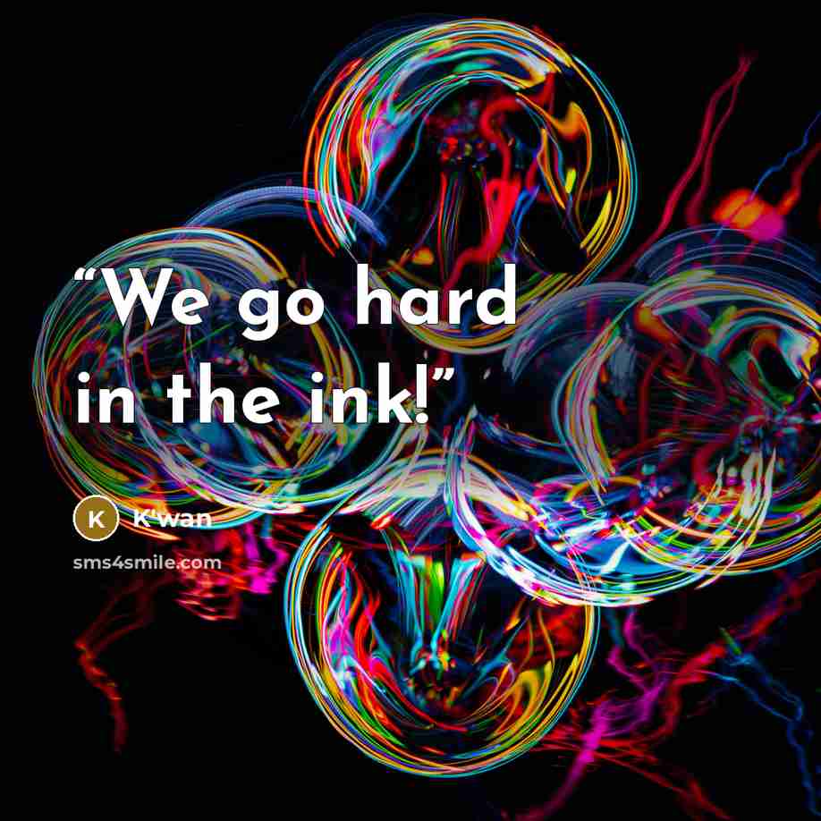 “We go hard in the ink!” quote by K'wan