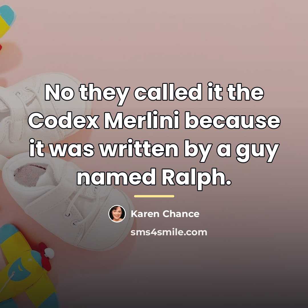 “No they called it the Codex Merlini because it was…” quote by Karen Chance