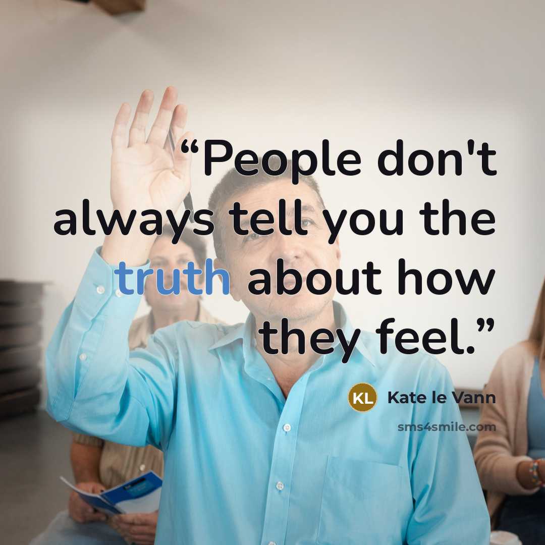 “People don't always tell you the truth about how they feel.” quote by Kate le Vann