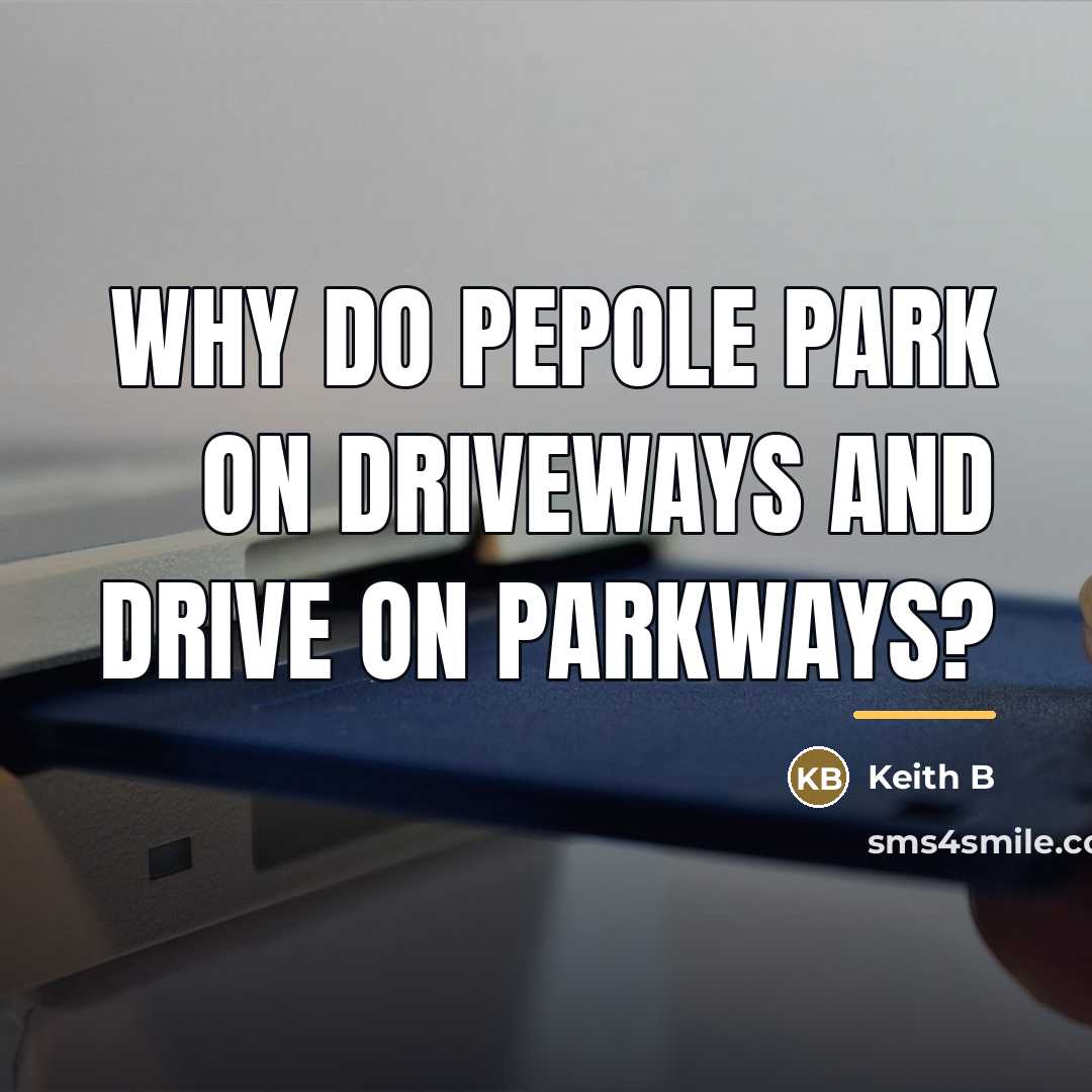 “Why do pepole park on driveways and drive on parkways?…” quote by Keith B
