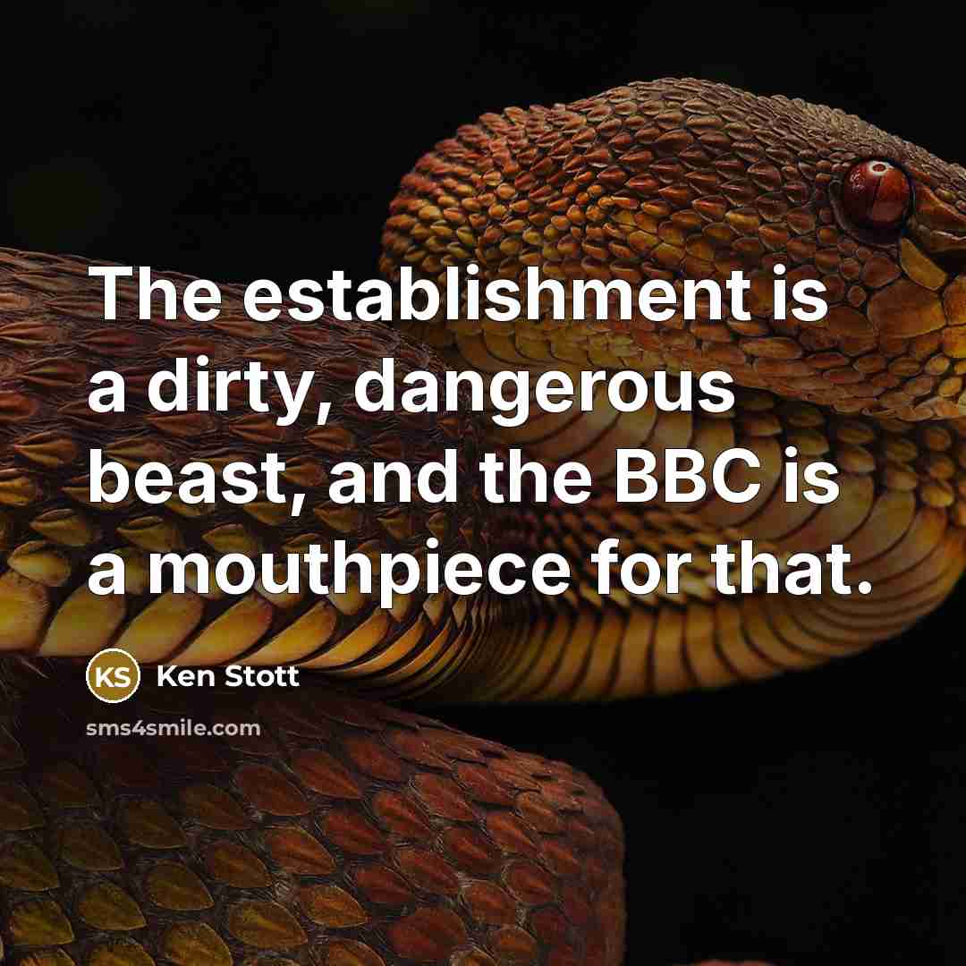 “The establishment is a dirty, dangerous beast, and the BBC…” quote by Ken Stott