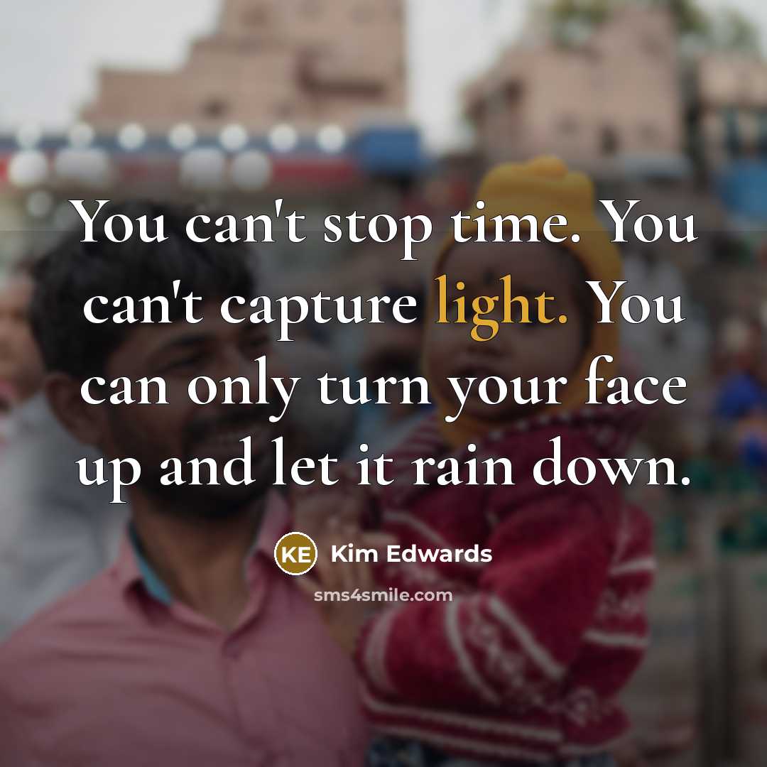 “You can't stop time. You can't capture light. You can…” quote by Kim Edwards