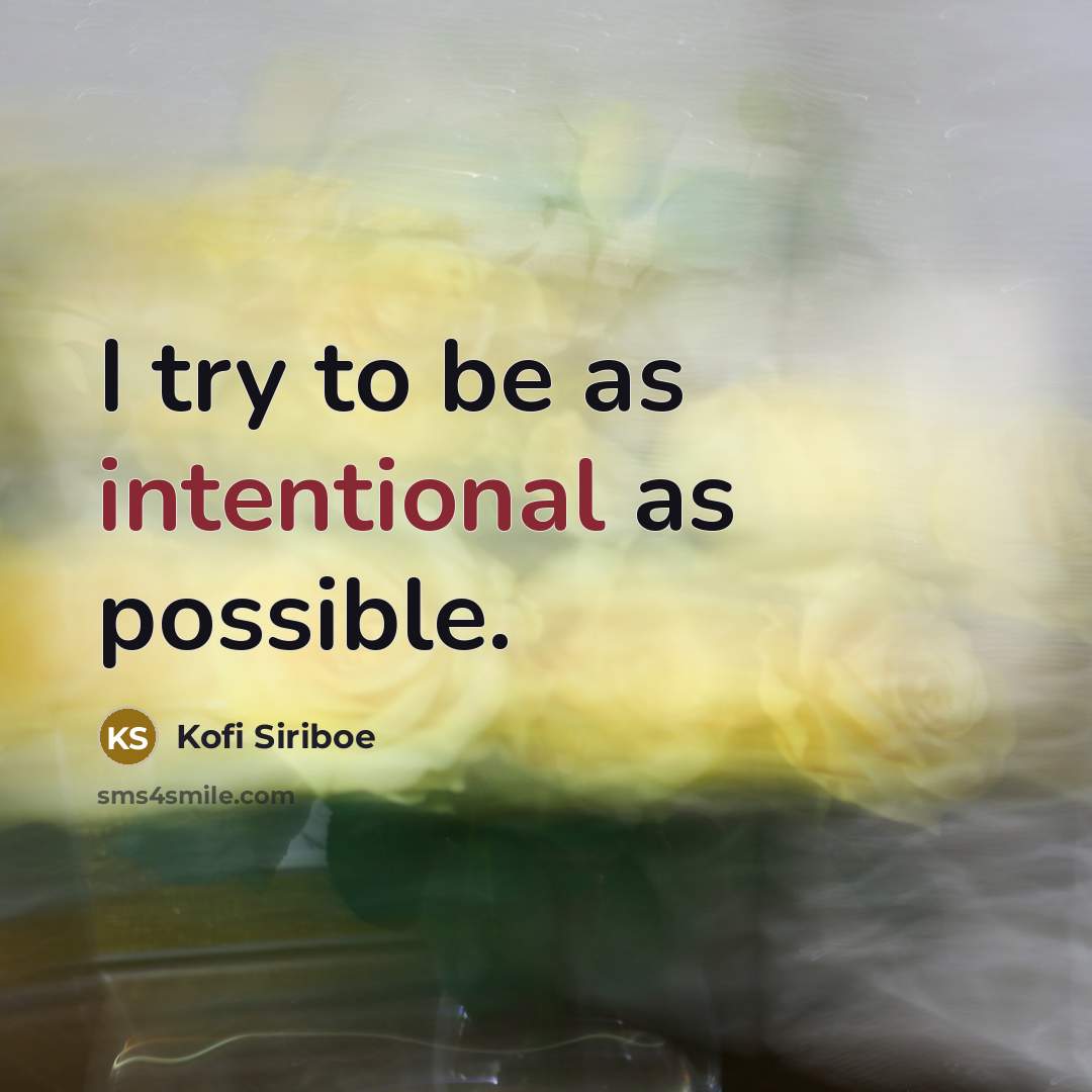 “I try to be as intentional as possible.…” quote by Kofi Siriboe