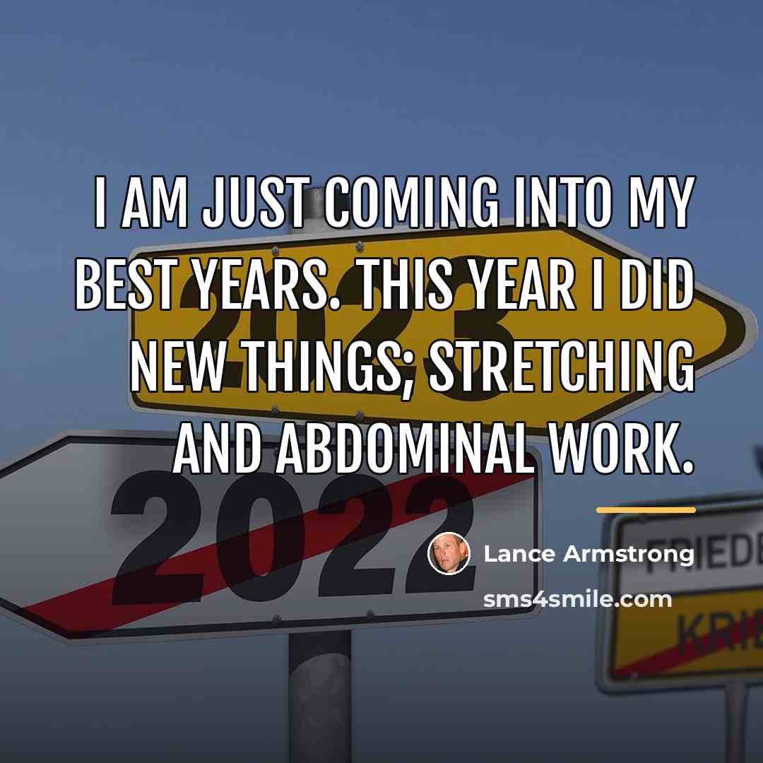 “I am just coming into my best years. This year…” quote by Lance Armstrong