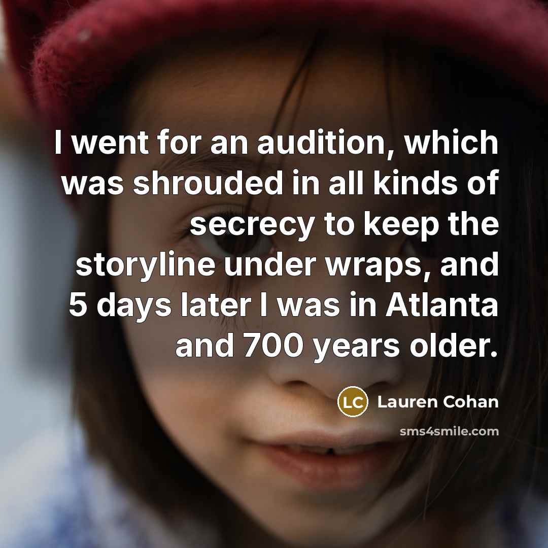 “I went for an audition, which was shrouded in all…” quote by Lauren Cohan