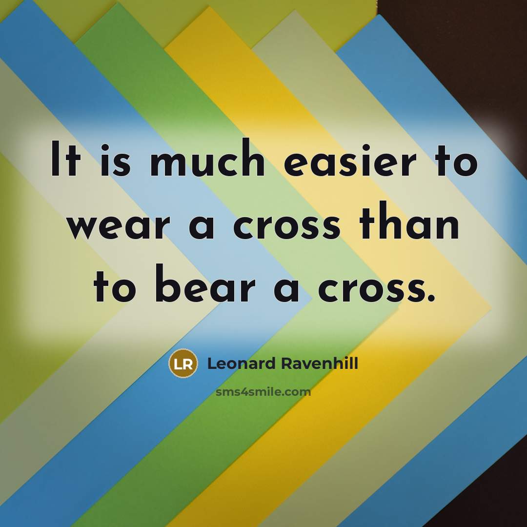 “It is much easier to wear a cross than to…” quote by Leonard Ravenhill