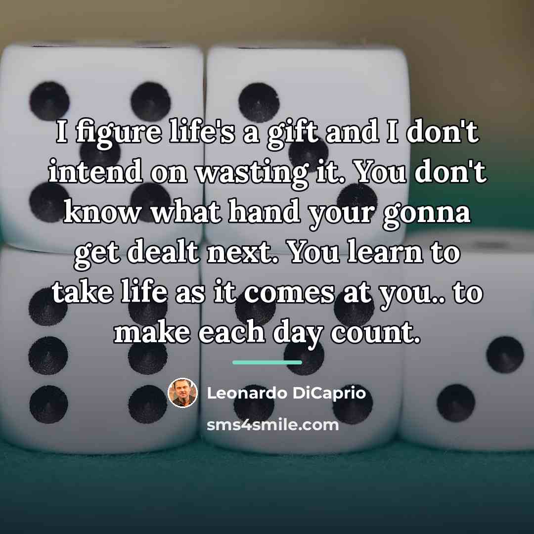 “I figure life's a gift and I don't intend on…” quote by Leonardo DiCaprio