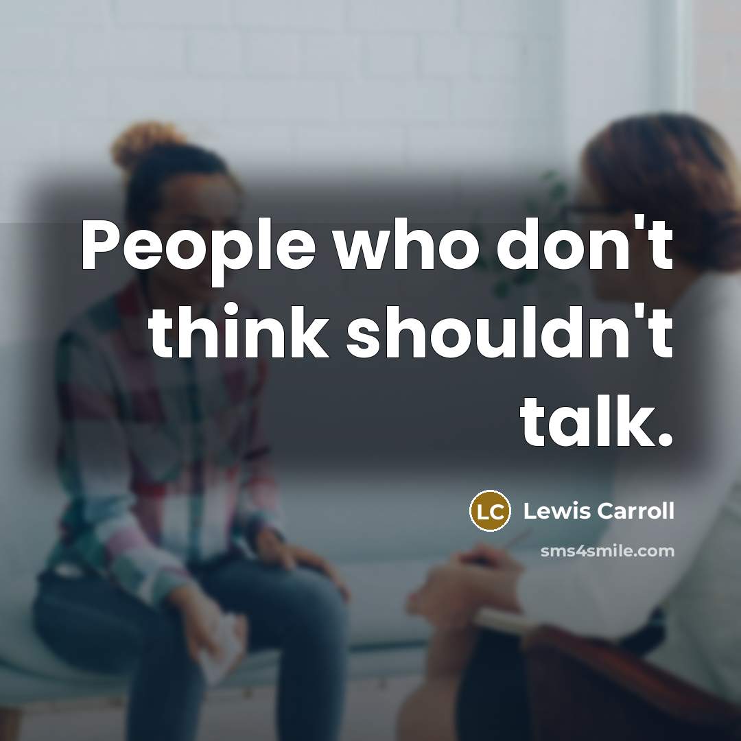 “People who don't think shouldn't talk.…” quote by Lewis Carroll