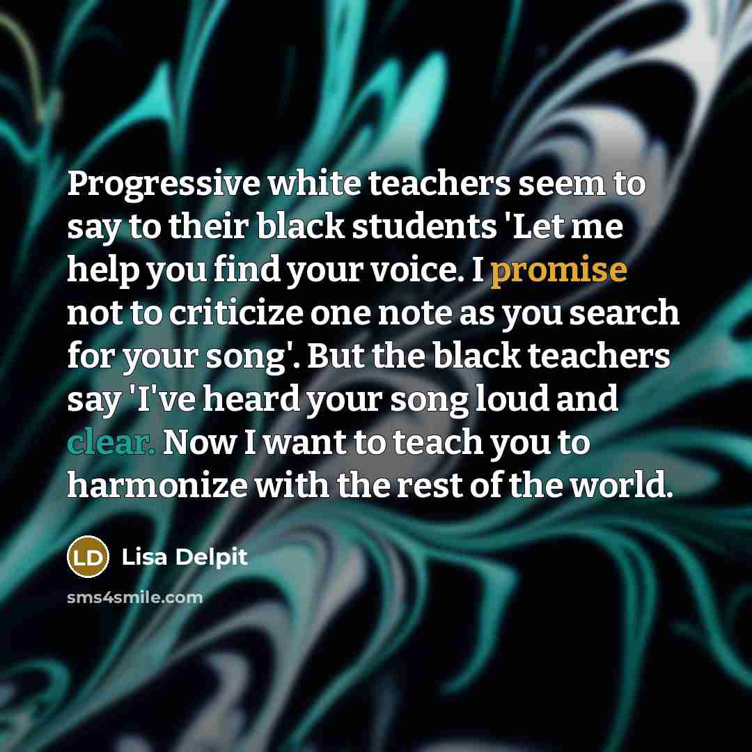 “Progressive white teachers seem to say to their black students…” quote by Lisa Delpit