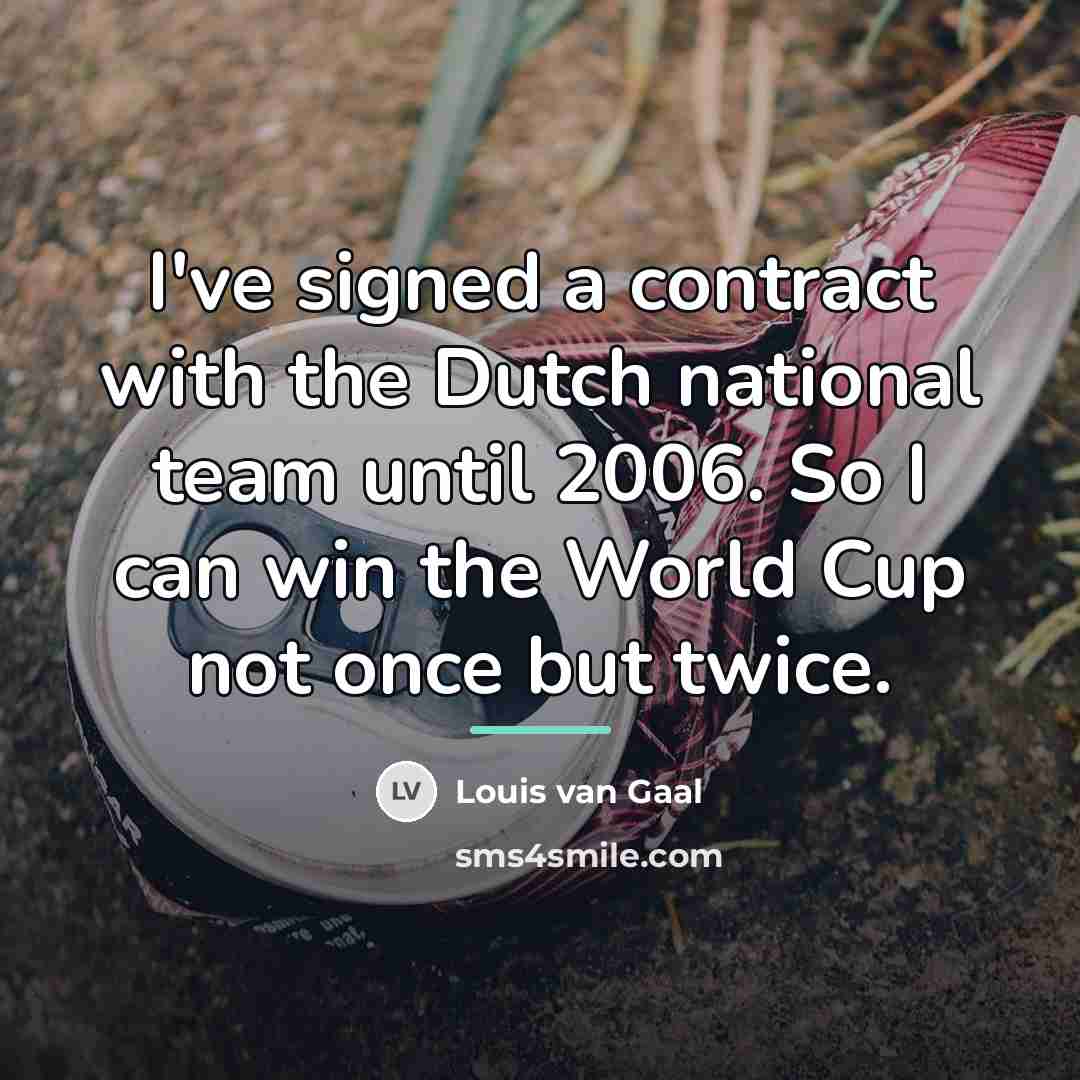 “I've signed a contract with the Dutch national team until…” quote by Louis van Gaal