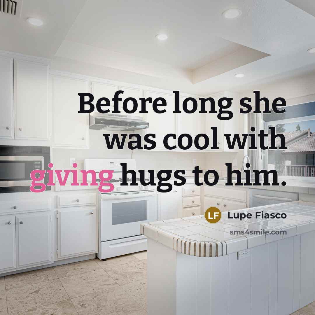 “Before long she was cool with giving hugs to him.…” quote by Lupe Fiasco