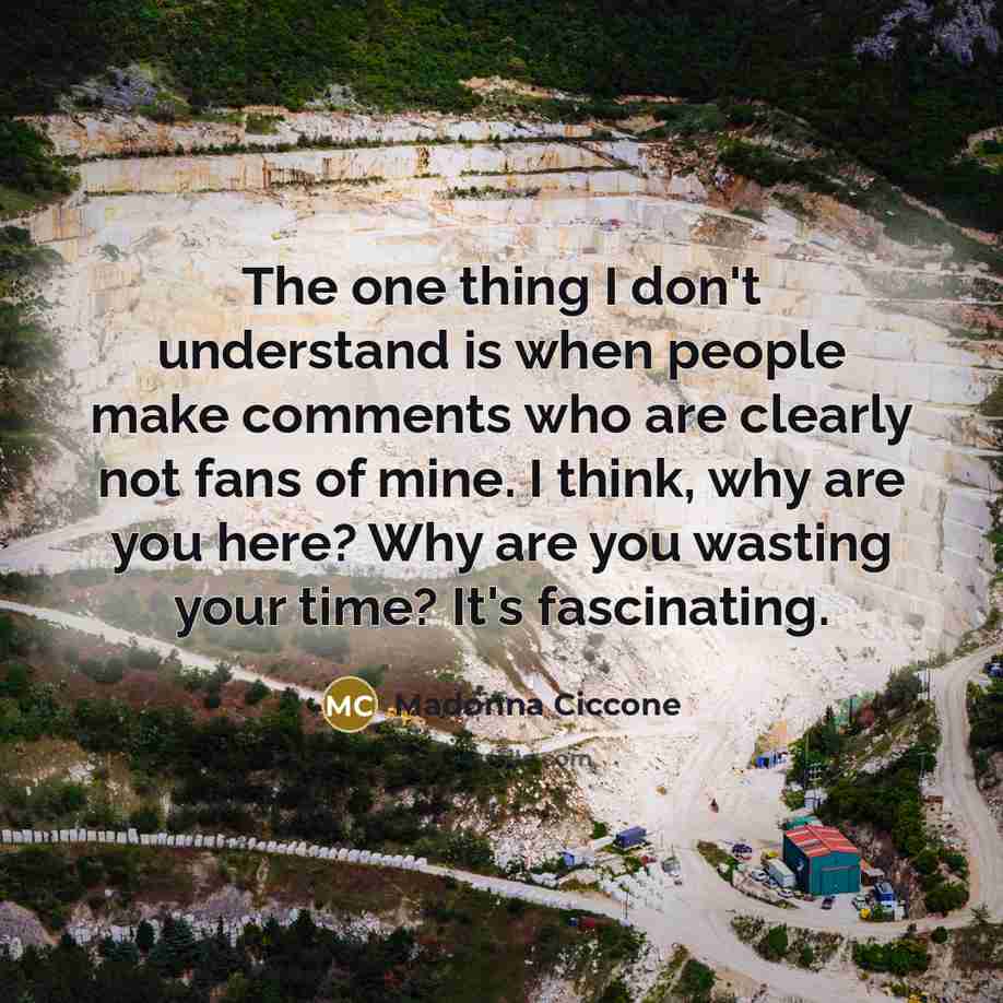 “The one thing I don't understand is when people make…” quote by Madonna Ciccone