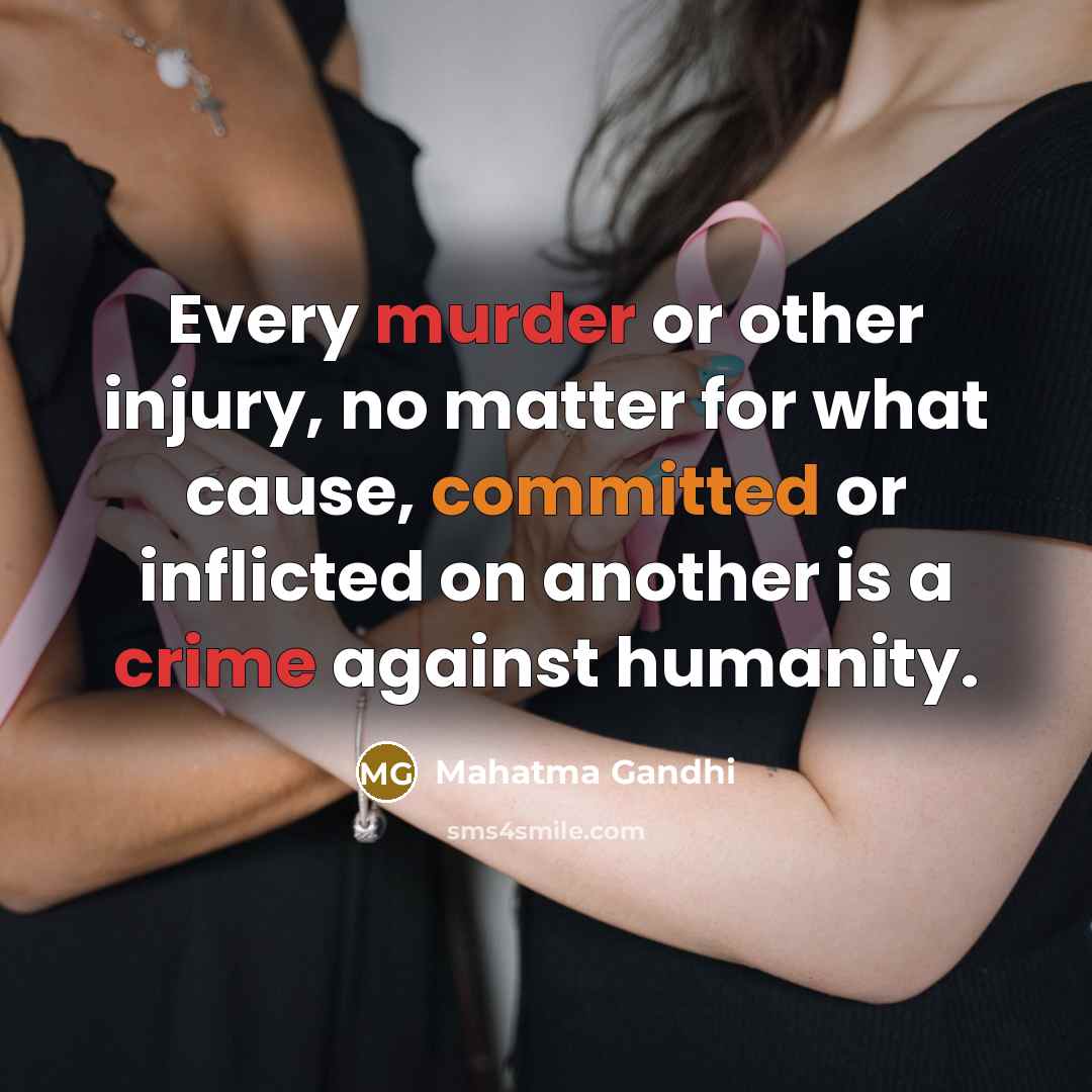 “Every murder or other injury, no matter for what cause,…” quote by Mahatma Gandhi