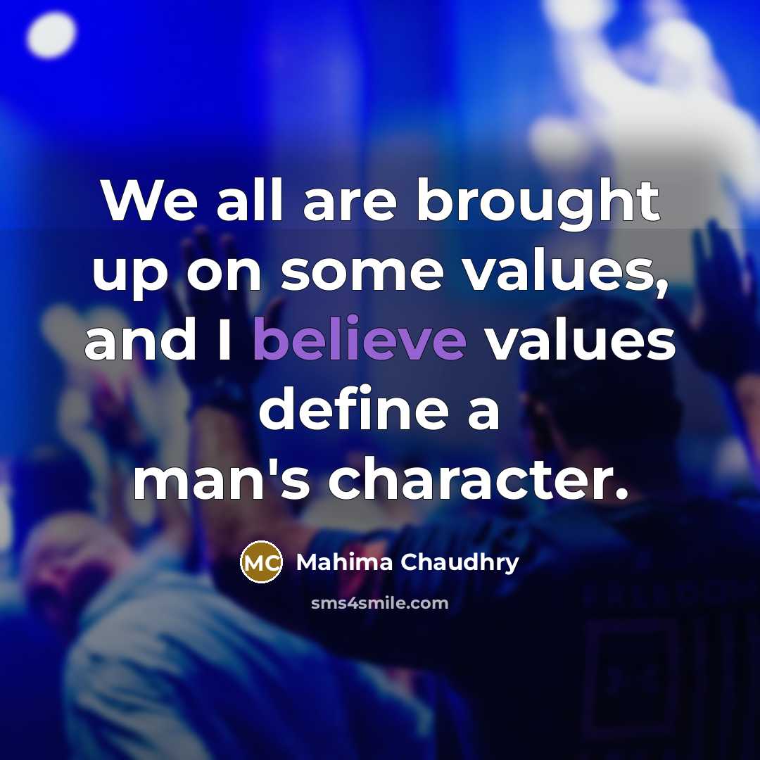 “We all are brought up on some values, and I…” quote by Mahima Chaudhry