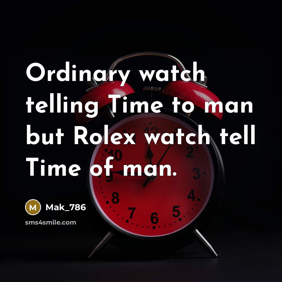 “Ordinary watch telling Time to man but Rolex watch tell…” quote by Mak_786