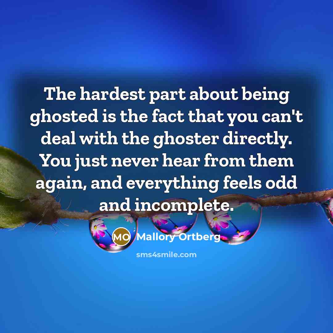 “The hardest part about being ghosted is the fact that…” quote by Mallory Ortberg
